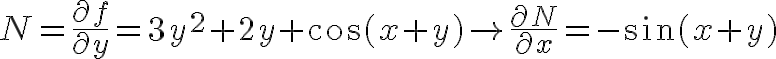 $N=\frac{\partial f}{\partial y}=3y^2+2y+\cos(x+y)\rightarrow \frac{\partial N}{\partial x}=-\sin(x+y)$